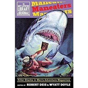 Maneaters: Killer Sharks in Men's Adventure Magazines, Paperback - Robert Deis imagine