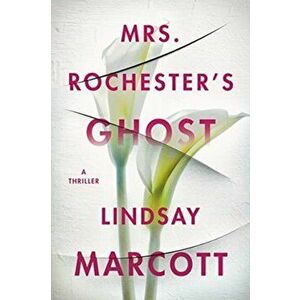 Mrs. Rochester's Ghost: A Thriller, Paperback - Lindsay Marcott imagine