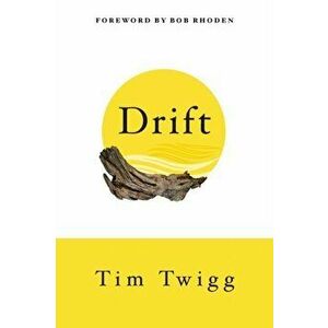 Drift: Finding Your Way Back When Life Throws You Off Course, Paperback - Tim Twigg imagine