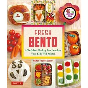 Fresh Bento: Affordable, Healthy Box Lunches Your Kids Will Adore (46 Bento Boxes), Paperback - Wendy Thorpe Copley imagine