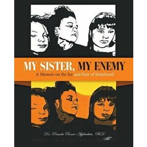 My Sister, My Enemy: A Memoir on the Joy and Pain of Sisterhood, Paperback - Pamela Renee Applewhite imagine