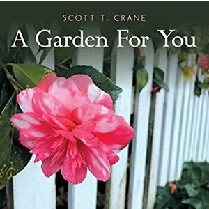 A Garden for You, Paperback - Scott T. Crane imagine