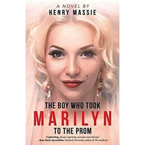 The Boy Who Took Marilyn to the Prom, Paperback - Henry Massie imagine