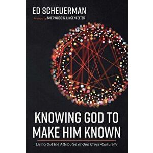 Knowing God to Make Him Known, Paperback - Ed Scheuerman imagine