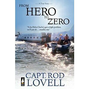 From Hero to Zero: The truth behind the ditching of DC-3, VH-EDC in Botany Bay that saved 25 lives, Paperback - Capt Rod Lovell imagine