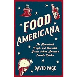 Food Americana: The Remarkable People and Incredible Stories Behind America's Favorite Dishes (Humor, Entertainment, and Pop Culture) - David Page imagine