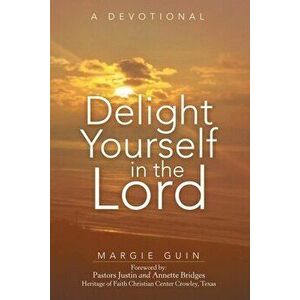 Delight Yourself in the Lord: A Devotional, Paperback - Margie Guin imagine