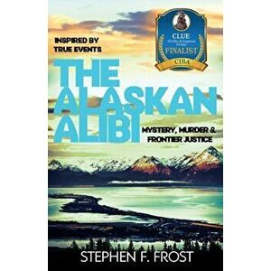 The Alaskan Alibi, Paperback - Stephen Frost imagine