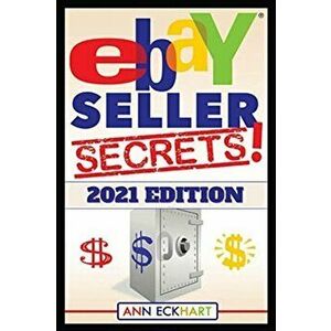 Ebay Seller Secrets 2021 Edition w/ Liquidation Sources: Tips & Tricks To Help You Take Your Reselling Business To The Next Level - Ann Eckhart imagine