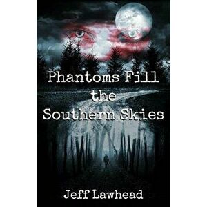 Phantoms Fill the Southern Skies, Paperback - Jeff Lawhead imagine