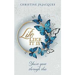 Life Like It Is: You've Gone Through This, Paperback - Christine Jn Jacques imagine
