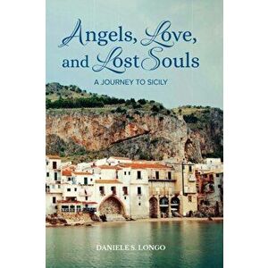 Angels, Love and Lost Souls, Paperback - Daniele S. Longo imagine