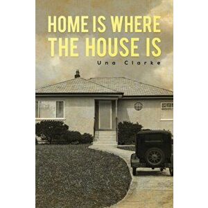 Home Is Where the House Is, Paperback - Una Clarke imagine