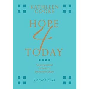Hope 4 Today: Stay Connected to God in a Distracted Culture, Paperback - Kathleen Cooke imagine