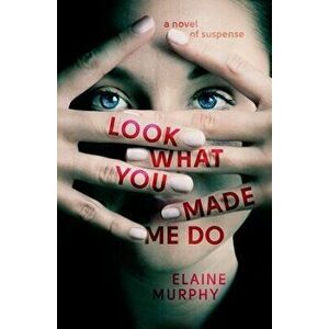 Look What You Made Me Do, Paperback - Elaine Murphy imagine