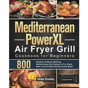 Mediterranean PowerXL Air Fryer Grill Cookbook for Beginners: Libro de cocina de la freidora de aire Cosori para principiantes 2021 - Virdor Duckey imagine
