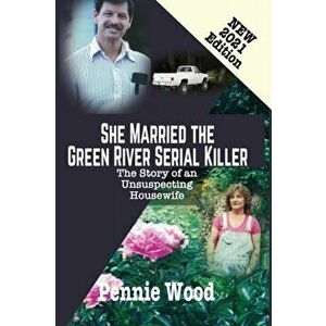 She Married the Green River Serial Killer: The Story of an Unsuspecting Housewife, Paperback - Pennie Wood imagine