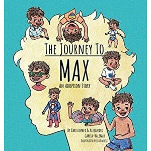 The Journey to Max - An Adoption Story, Hardcover - Christopher Garcia-Halenar imagine