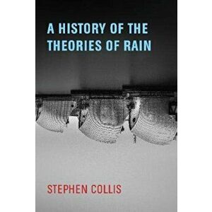 A History of the Theories of Rain, Paperback - Stephen Collis imagine