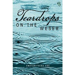 Teardrops on the Weser, Paperback - Amatoritsero Ede imagine