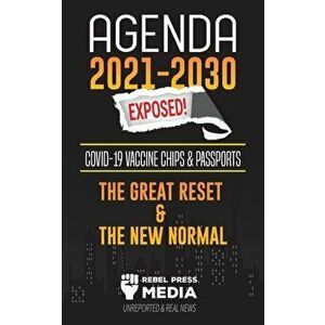 Agenda 2021-2030 Exposed: Vaccine Chips & Passports, The Great reset & The New Normal; Unreported & Real News, Paperback - *** imagine