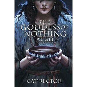 The Goddess of Nothing At All, Paperback - Cat Rector imagine