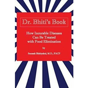 How Incurable Diseases Can Be Treated With Food Elimination, Paperback - Somsak Bhitiyakul imagine