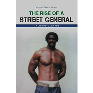 The Rise of a Street General: An Autobiography, Paperback - Michael Turtoe Stewart imagine