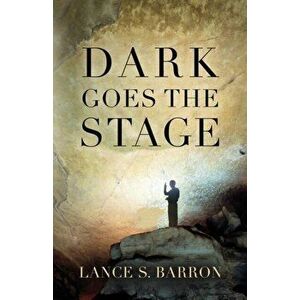 Dark Goes the Stage, Paperback - Lance S. Barron imagine