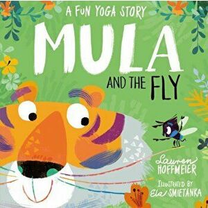 Mula and the Fly: A Fun Yoga Story, Hardcover - Lauren Hoffmeier imagine