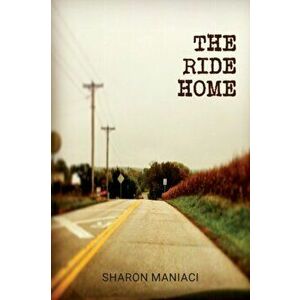 The Ride Home, Paperback - Sharon Maniaci imagine