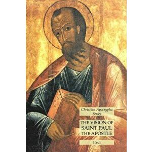 The Vision of Saint Paul the Apostle: Christian Apocrypha Series, Paperback - *** imagine