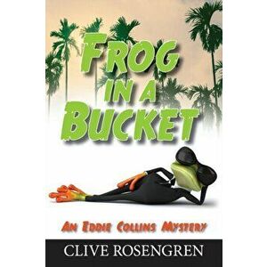 Frog in a Bucket, Paperback - Clive Rosengren imagine