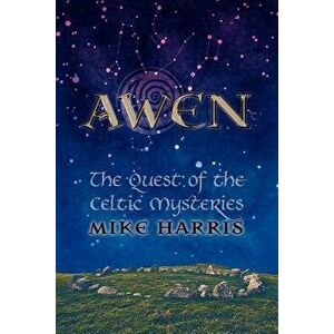 Awen: The Quest of the Celtic Mysteries, Paperback - Mike Harris imagine
