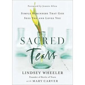 Sacred Tears: Simple Reminders That God Sees You and Loves You, Hardcover - Lindsey Wheeler imagine