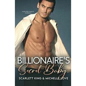 Billionaire's Secret Baby: A Second Chance Romance, Paperback - Scarlett King imagine