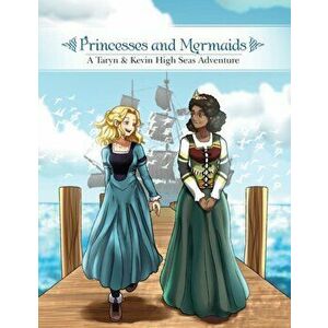 Princesses and Mermaids: A Taryn and Kevin High Seas Adventure, Paperback - Terry Boucher imagine
