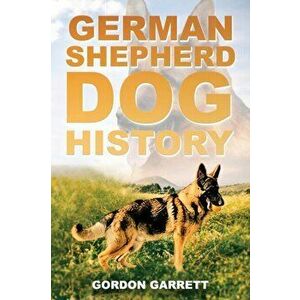 German Shepherd Dog History, Paperback - Gordon Garrett imagine