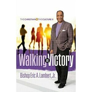 Walking in Victory: The Christian and the Culture II, Paperback - Jr. Lambert, Bishop Eric a. imagine