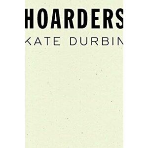 Hoarders, Paperback - Kate Durbin imagine