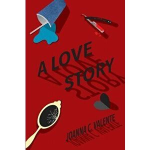 A Love Story, Paperback - Joanna C. Valente imagine