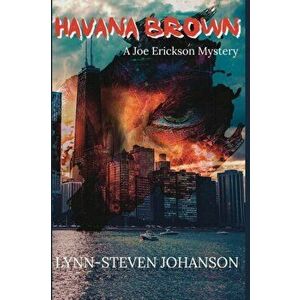 Havana Brown: A Joe Erickson Mystery, Paperback - Lynn-Steven Johanson imagine