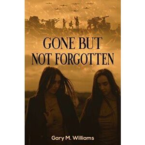 Gone but Not Forgotten, Paperback - Gary M. Williams imagine