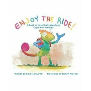 Enjoy The Ride!: A Book to Help Understand and Cope with Feelings, Paperback - Kate Stark imagine