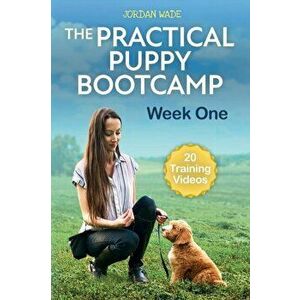 The Practical Puppy Bootcamp: Week One, Paperback - Jordan Wade imagine