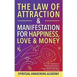 The Law of Attraction& Manifestations for Happiness Love& Money: 33+ Guided Meditations, Hypnosis, Affirmations- Manifesting Desires- Health, Wealth& imagine