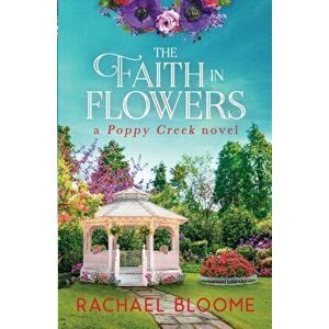The Faith in Flowers, Paperback - Rachael Bloome imagine