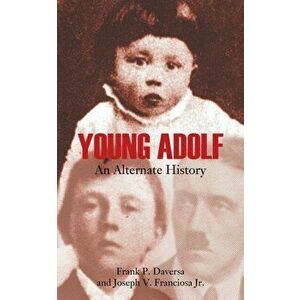 Young Adolf: An Alternate History, Paperback - Frank P. Daversa imagine