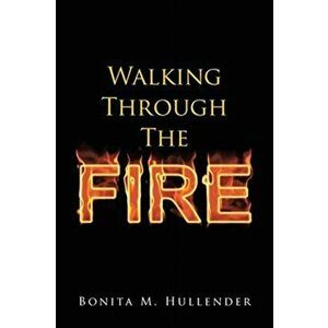 Walking Through The Fire, Paperback - Bonita M. Hullender imagine