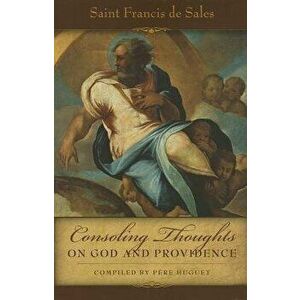 Consoling Thoughts of St. Francis de Sales on God and Providence, Paperback - St Francis De Sales imagine